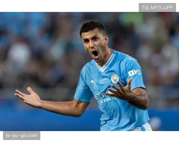 Rodri：从潜力新星到中场核心，稳步崛起铸就顶级职业生涯