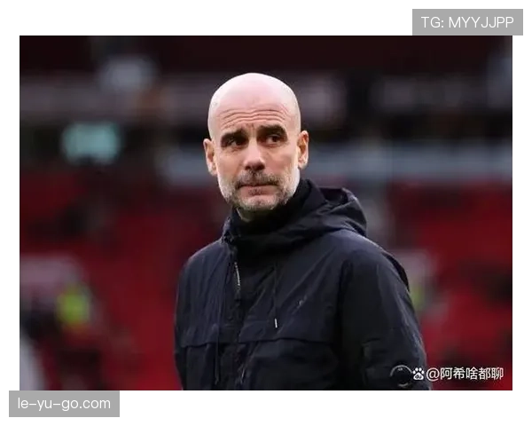 瓜迪奥拉战术解析彰显卓越执行力，曼城关键战稳健制胜